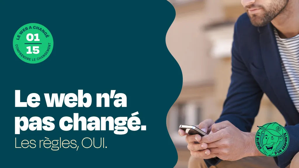 Pourquoi le web a changé et ce que tu dois comprendre